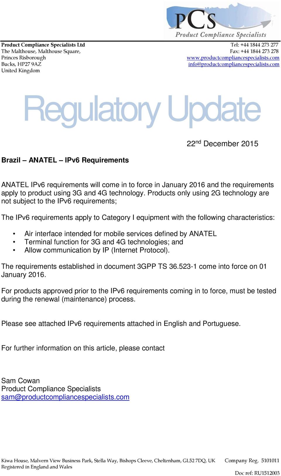 com United Kingdom Regulatory Update Brazil ANATEL IPv6 Requirements 22 nd December 2015 ANATEL IPv6 requirements will come in to force in January 2016 and the requirements apply to product using 3G