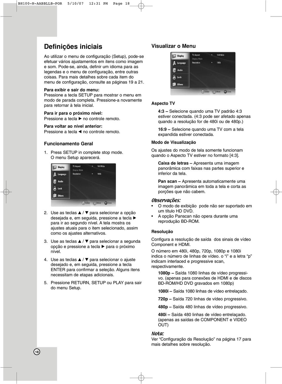 Para exibir e sair do menu: Pressione a tecla SETUP para mostrar o menu em modo de parada completa. Pressione-a novamente para retornar à tela inicial.