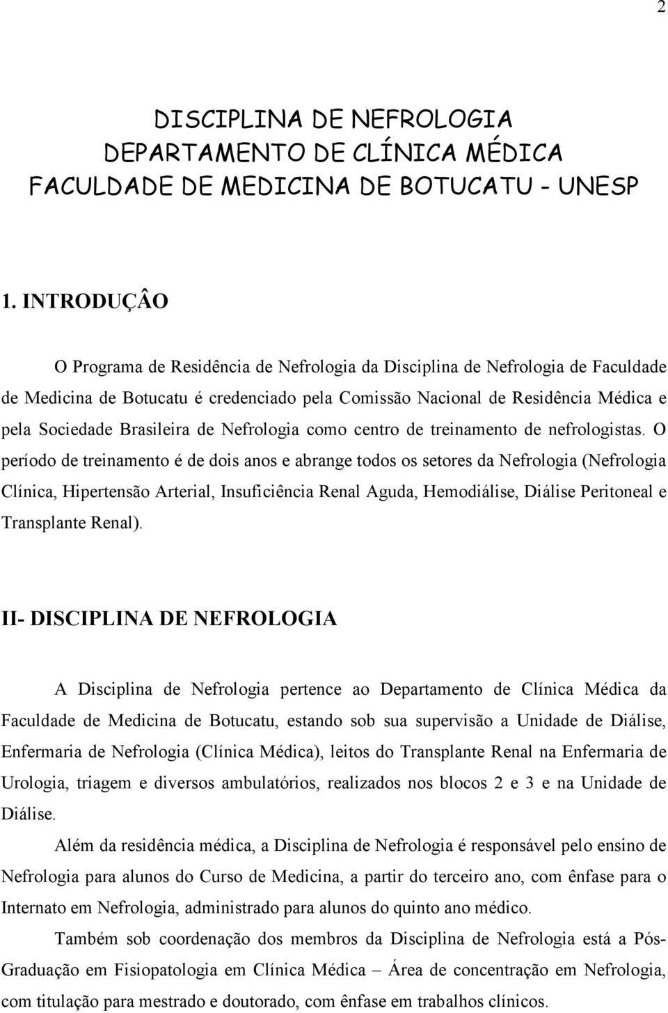 Brasileira de Nefrologia como centro de treinamento de nefrologistas.