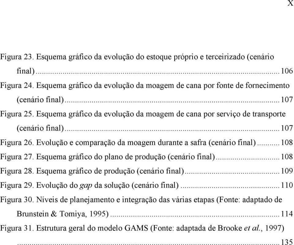 ..108 Figura 27. Esquema gráfico do plano de produção (cenário final)...108 Figura 28. Esquema gráfico de produção (cenário final)...109 Figura 29. Evolução do gap da solução (cenário final).