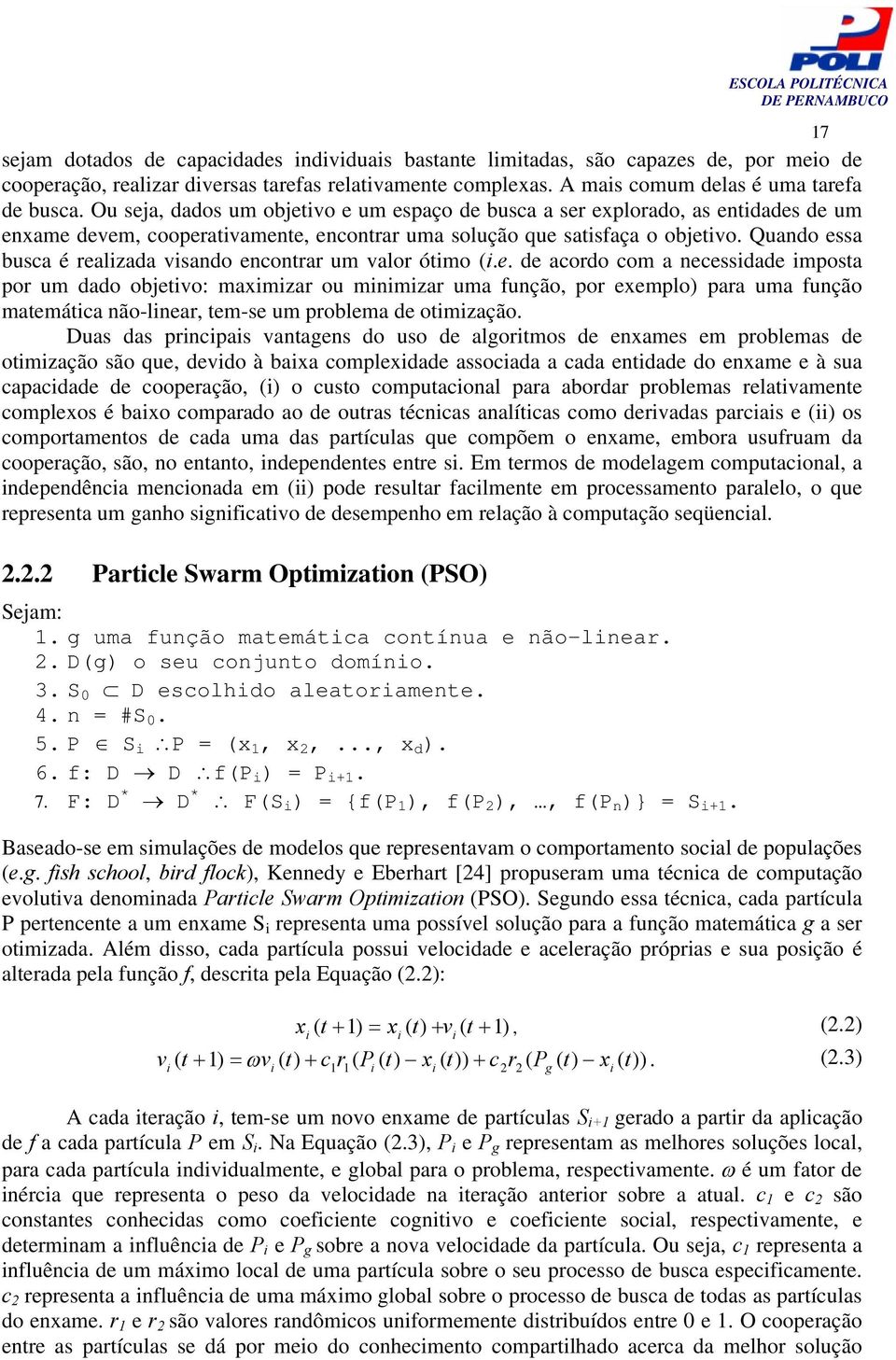 Quando essa busca é realzada vsando encontrar um valor ótmo (.e. de acordo com a necessdade mosta or um dado obetvo: maxmzar ou mnmzar uma função or exemlo ara uma função matemátca não-lnear tem-se um roblema de otmzação.