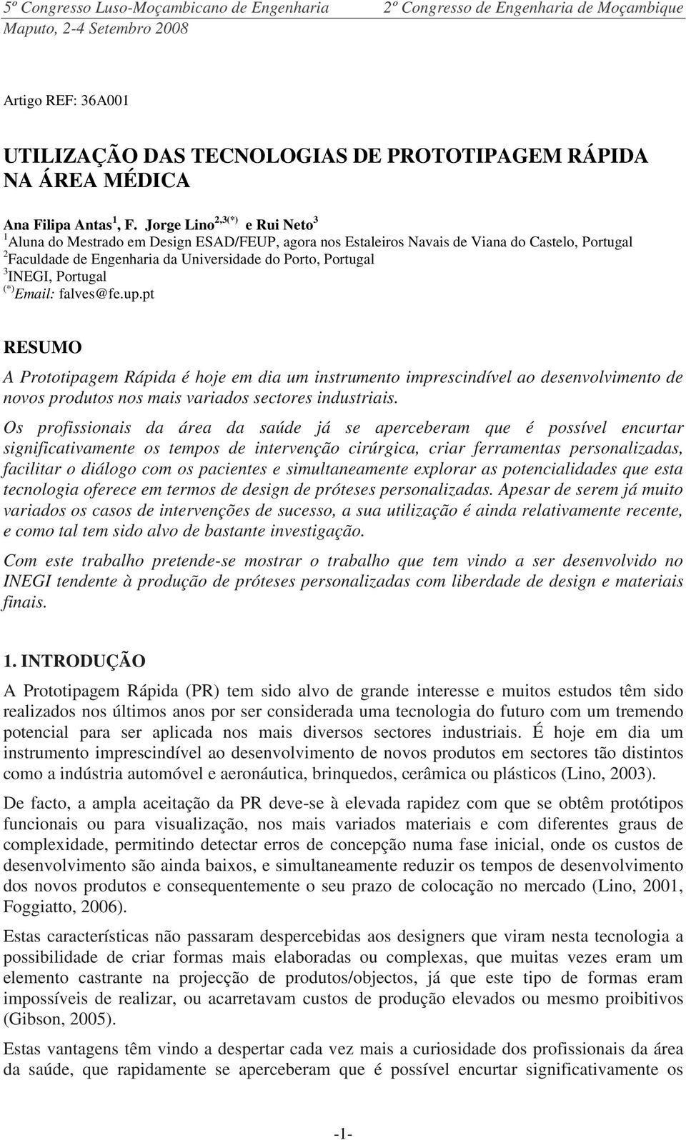 Jorge Lino 2,3(*) e Rui Neto 3 1 Aluna do Mestrado em Design ESAD/FEUP, agora nos Estaleiros Navais de Viana do Castelo, Portugal 2 Faculdade de Engenharia da Universidade do Porto, Portugal 3 INEGI,