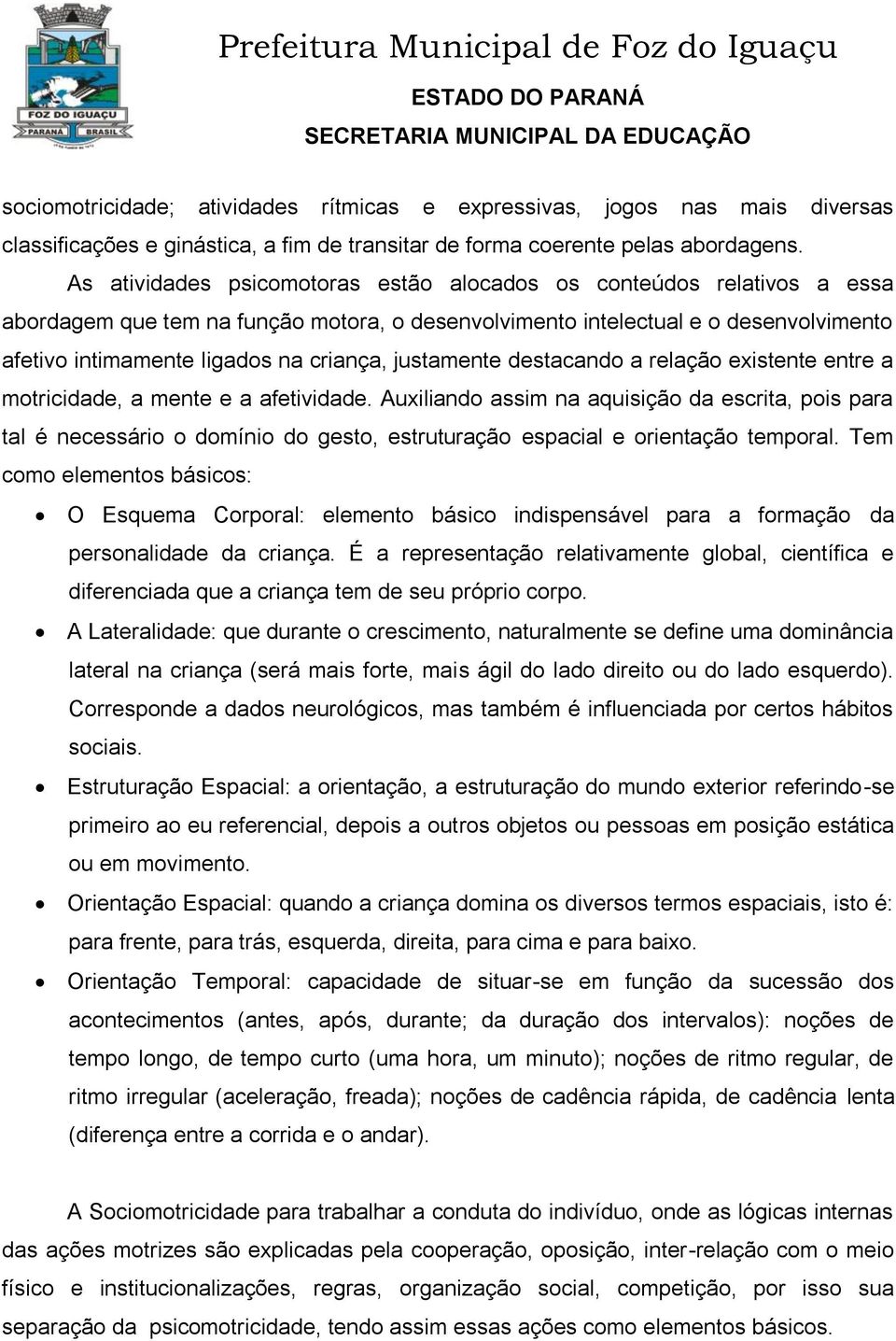 justamente destacando a relação existente entre a motricidade, a mente e a afetividade.