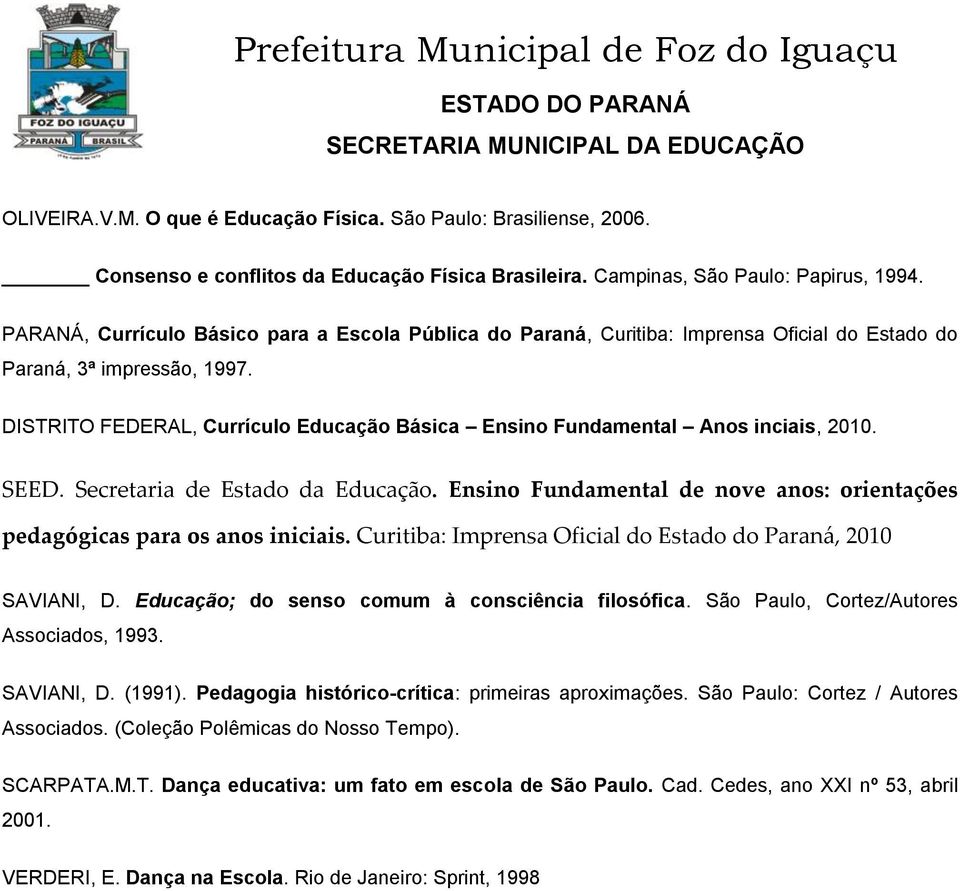 DISTRITO FEDERAL, Currículo Educação Básica Ensino Fundamental Anos inciais, 2010. SEED. Secretaria de Estado da Educação.