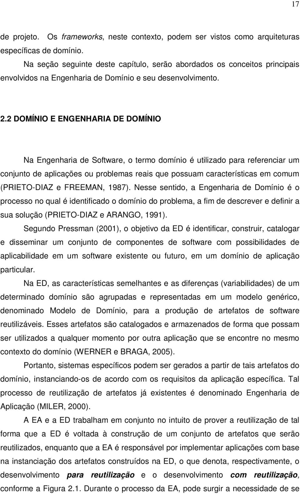 2 DOMÍNIO E ENGENHARIA DE DOMÍNIO Na Engenharia de Software, o termo domínio é utilizado para referenciar um conjunto de aplicações ou problemas reais que possuam características em comum