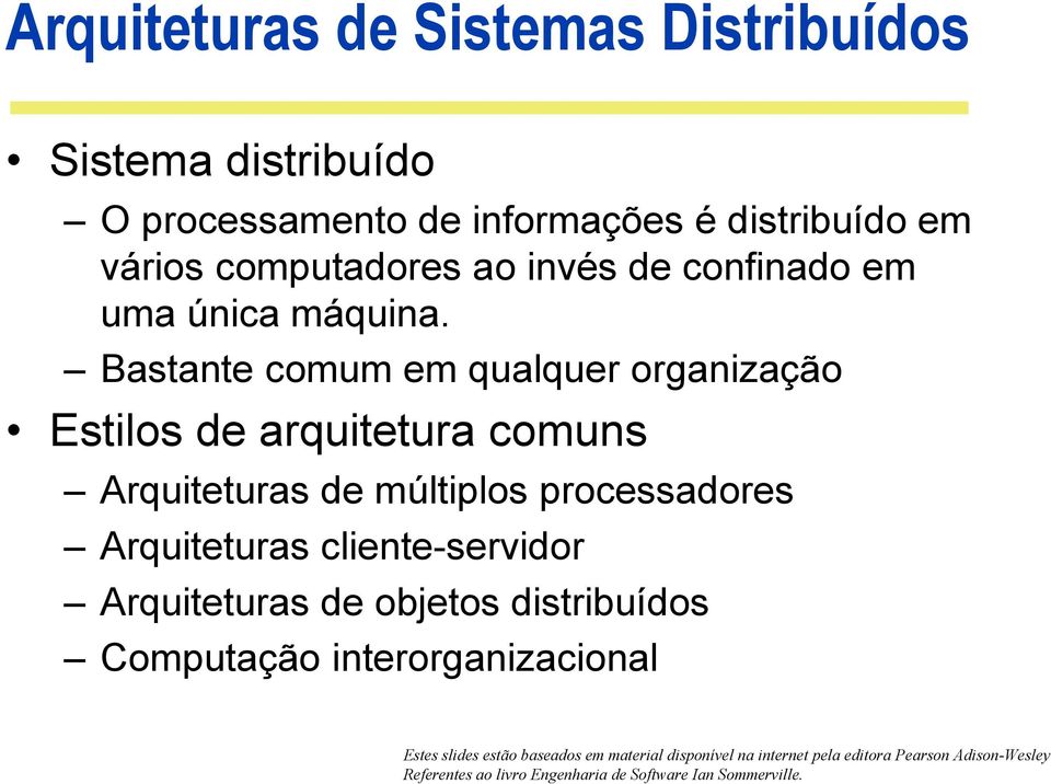 Bastante comum em qualquer organização Estilos de arquitetura comuns Arquiteturas de múltiplos processadores Arquiteturas