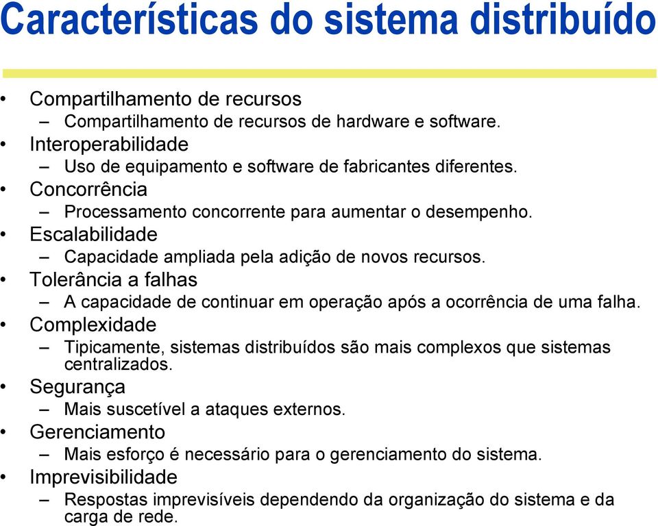 Escalabilidade Capacidade ampliada pela adição de novos recursos. Tolerância a falhas A capacidade de continuar em operação após a ocorrência de uma falha.