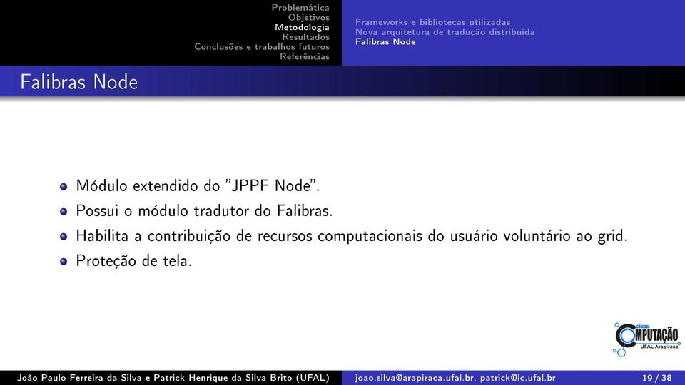 Habilita a contribuição de recursos computacionais do usuário voluntário ao grid. Proteção de tela.