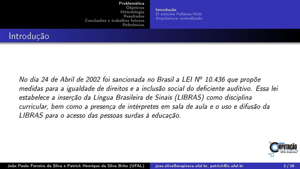 Essa lei estabelece a inserção da Língua Brasileira de Sinais (LIBRAS) como disciplina curricular, bem como a presença de intérpretes em sala de