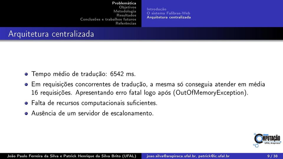 Apresentando erro fatal logo após (OutOfMemoryException). Falta de recursos computacionais sucientes.