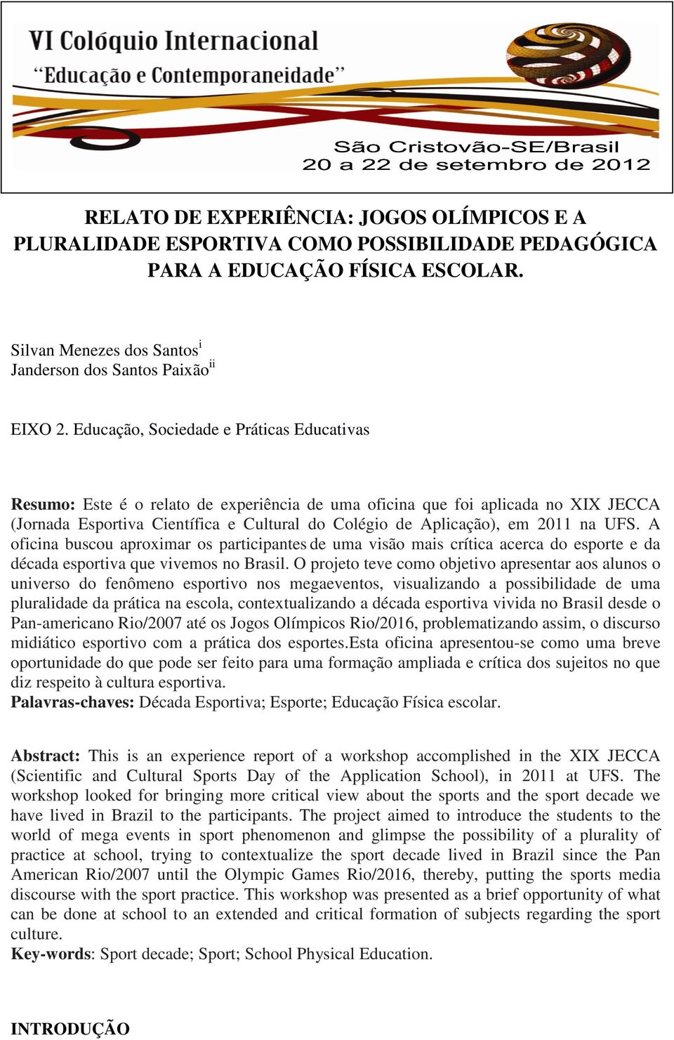 2011 na UFS. A oficina buscou aproximar os participantes de uma visão mais crítica acerca do esporte e da década esportiva que vivemos no Brasil.