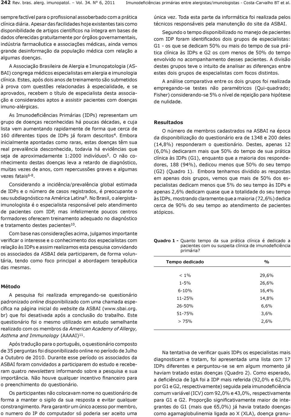 Apesar das facilidades hoje existentes tais como disponibilidade de artigos científicos na íntegra em bases de dados oferecidas gratuitamente por órgãos governamentais, indústria farmacêutica e