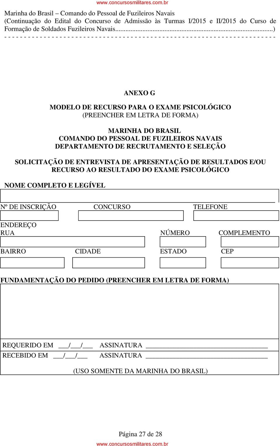 PSICOLÓGICO NOME COMPLETO E LEGÍVEL Nº DE INSCRIÇÃO CONCURSO TELEFONE ENDEREÇO RUA NÚMERO COMPLEMENTO BAIRRO CIDADE ESTADO CEP