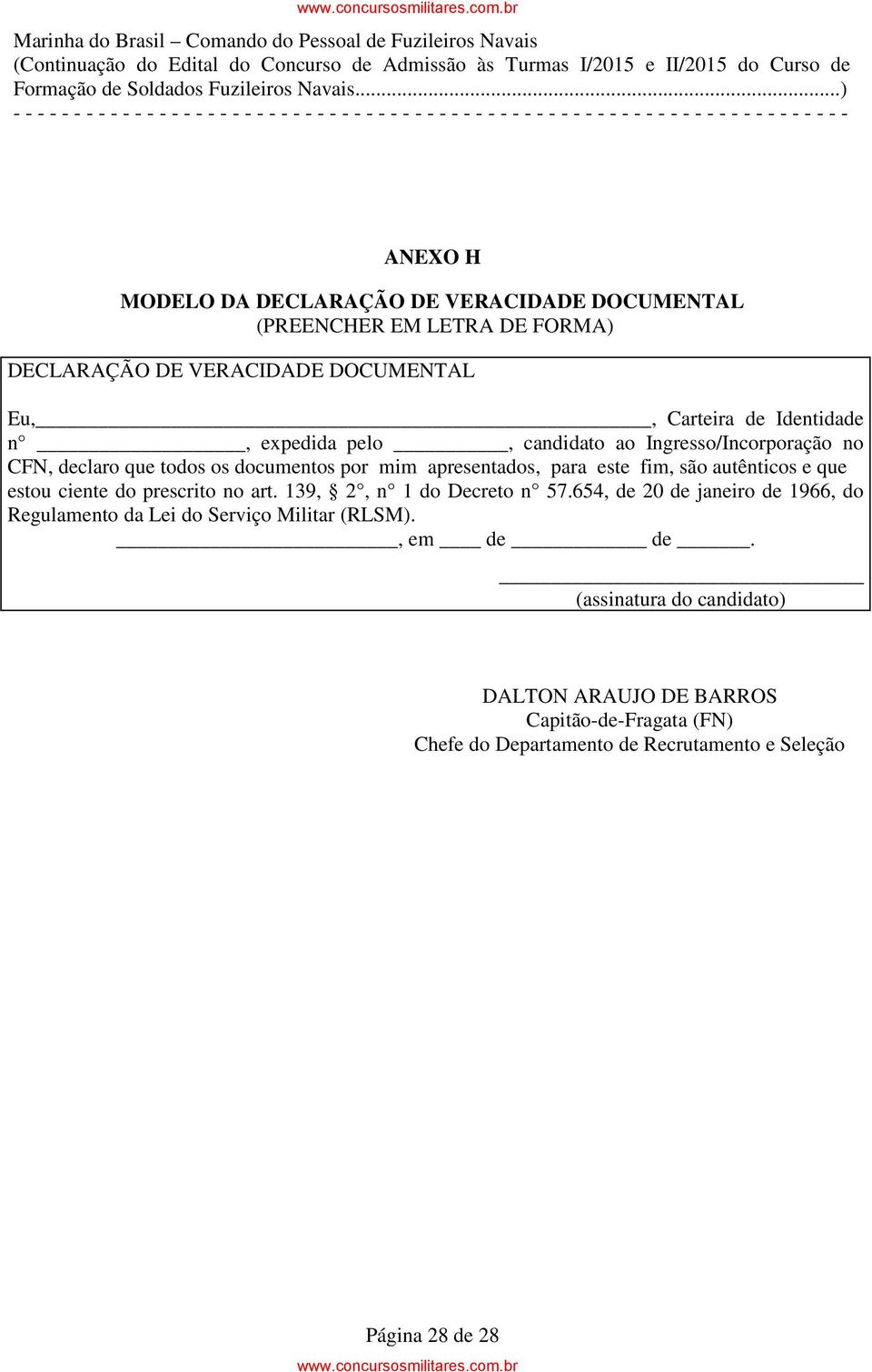 que estou ciente do prescrito no art. 139, 2, n 1 do Decreto n 57.654, de 20 de janeiro de 1966, do Regulamento da Lei do Serviço Militar (RLSM).