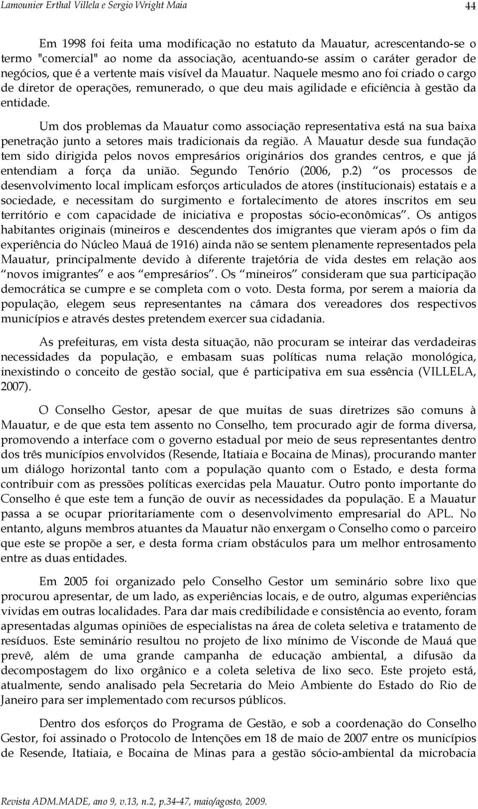 Um dos problemas da Mauatur como associação representativa está na sua baixa penetração junto a setores mais tradicionais da região.