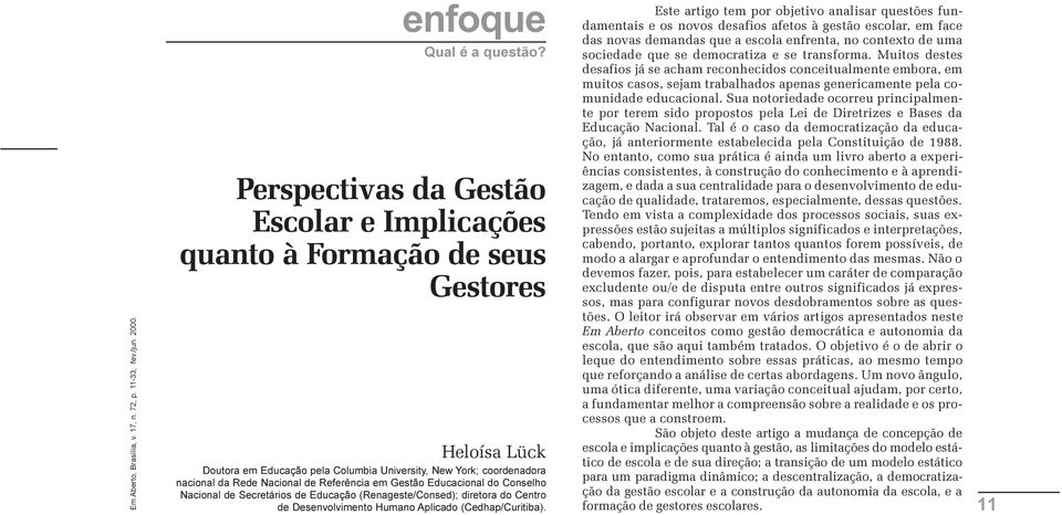 Referência em Gestão Educacional do Conselho Nacional de Secretários de Educação (Renageste/Consed); diretora do Centro de Desenvolvimento Humano Aplicado (Cedhap/Curitiba).