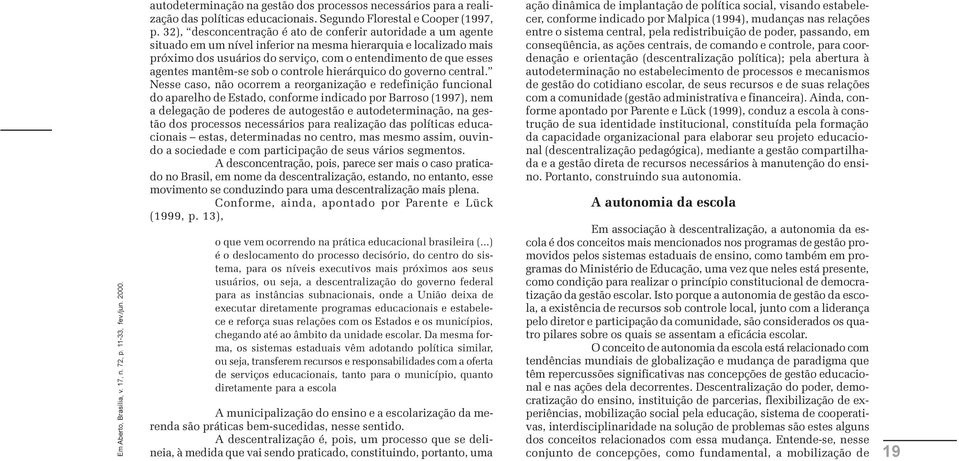 agentes mantêm-se sob o controle hierárquico do governo central.