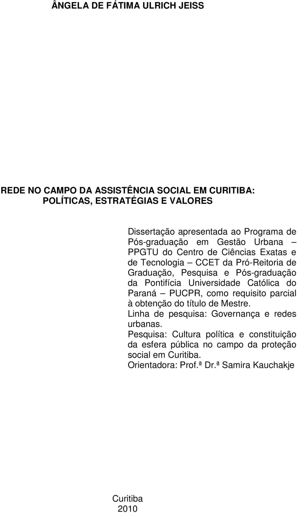 Pontifícia Universidade Católica do Paraná PUCPR, como requisito parcial à obtenção do título de Mestre. Linha de pesquisa: Governança e redes urbanas.