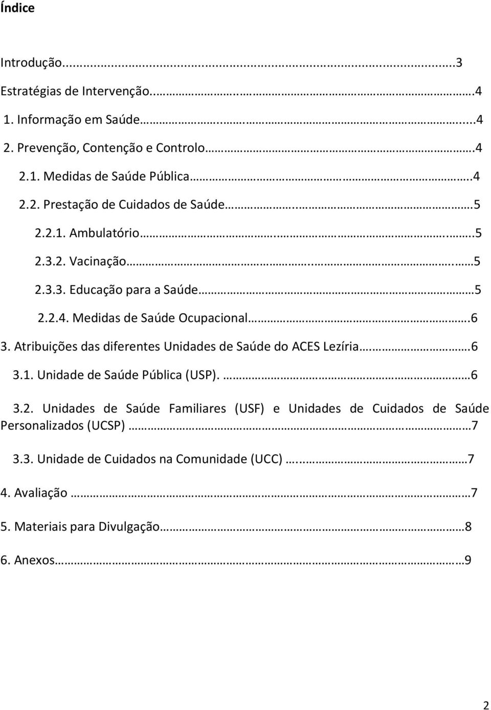 Atribuições das diferentes Unidades de Saúde do ACES Lezíria..6 3.1. Unidade de Saúde Pública (USP). 6 3.2.