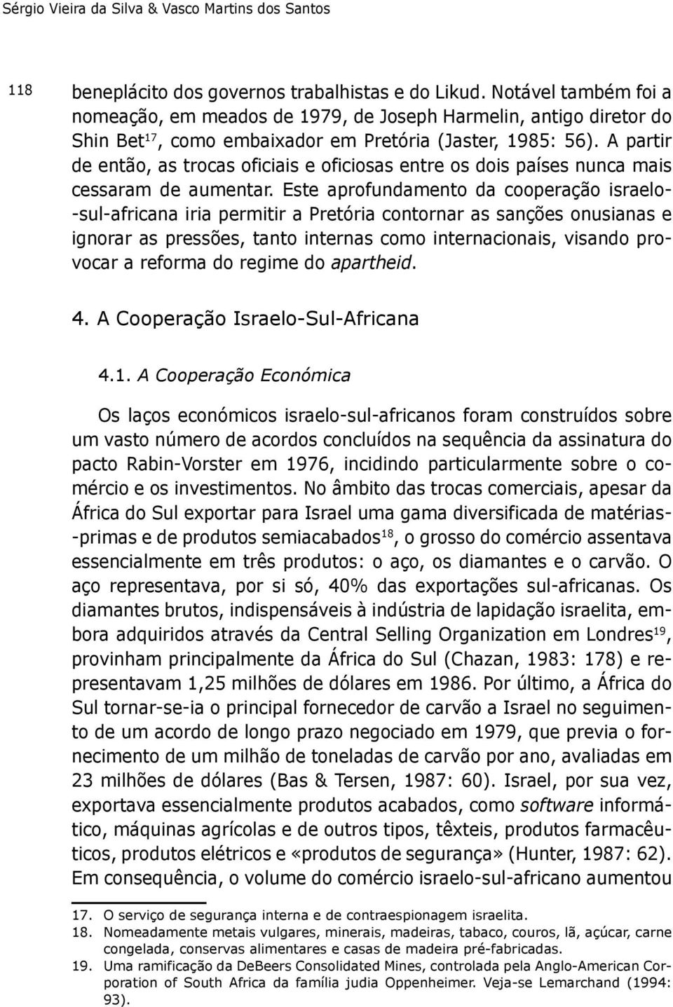 A partir de então, as trocas oficiais e oficiosas entre os dois países nunca mais cessaram de aumentar.