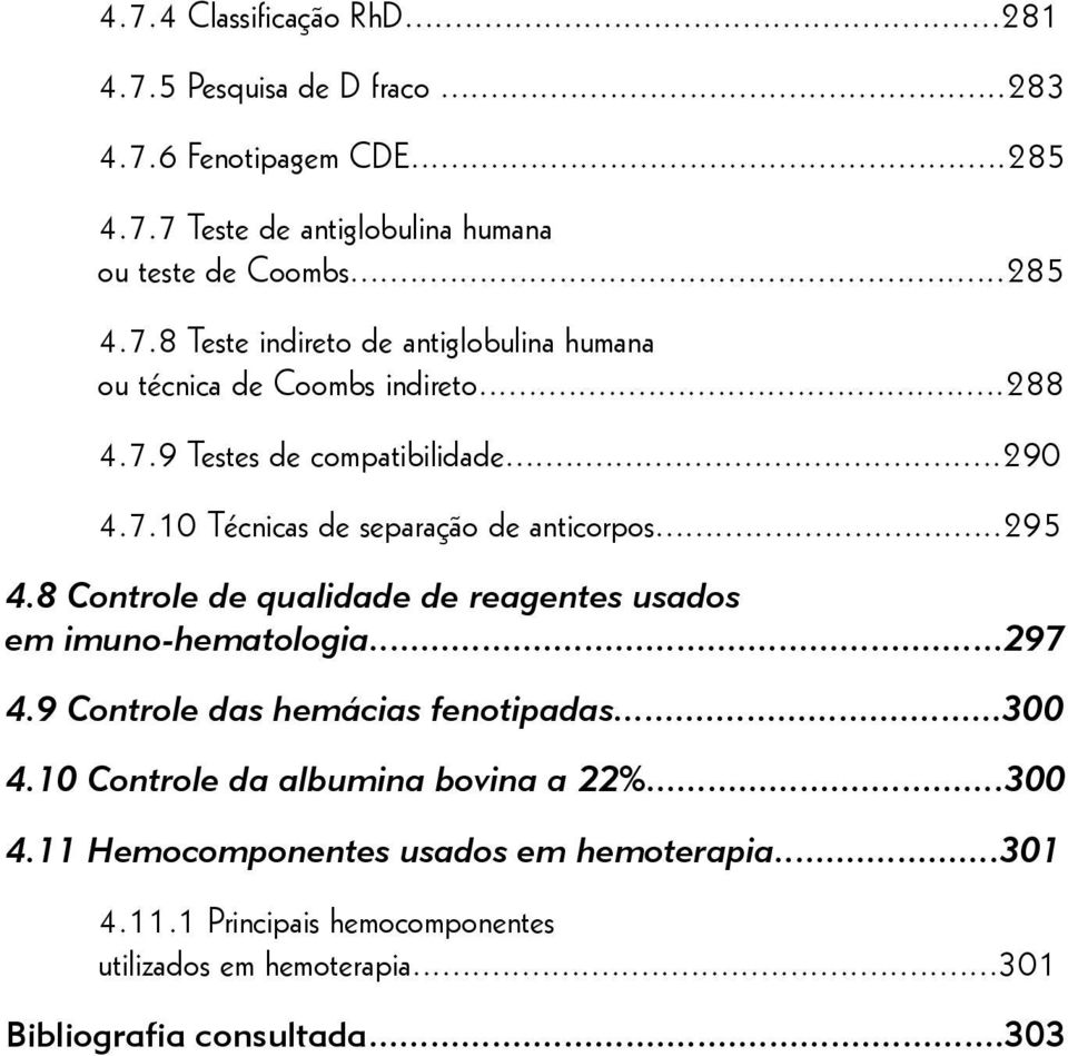 8 Controle de qualidade de reagentes usados em imuno-hematologia...297 4.9 Controle das hemácias fenotipadas...300 4.10 Controle da albumina bovina a 22%.