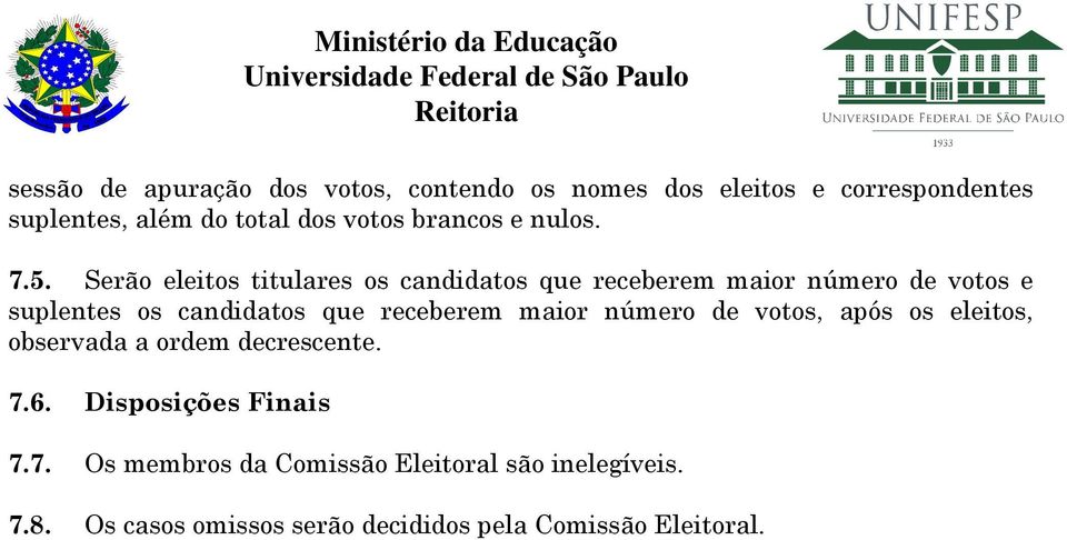 Serão eleitos titulares os candidatos que receberem maior número de votos e suplentes os candidatos que receberem