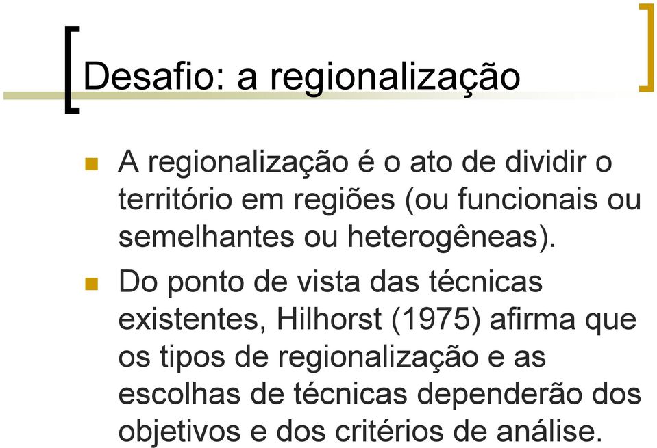 Do ponto de vista das técnicas existentes, Hilhorst (1975) afirma que os