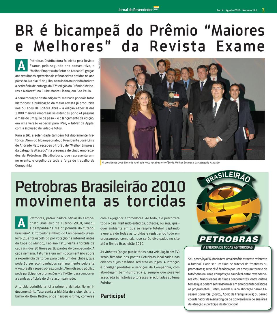 No dia 05 de julho, o título foi anunciado durante a cerimônia de entrega da 37ª edição do Prêmio Melhores e Maiores, no Clube Monte Líbano, em São Paulo.