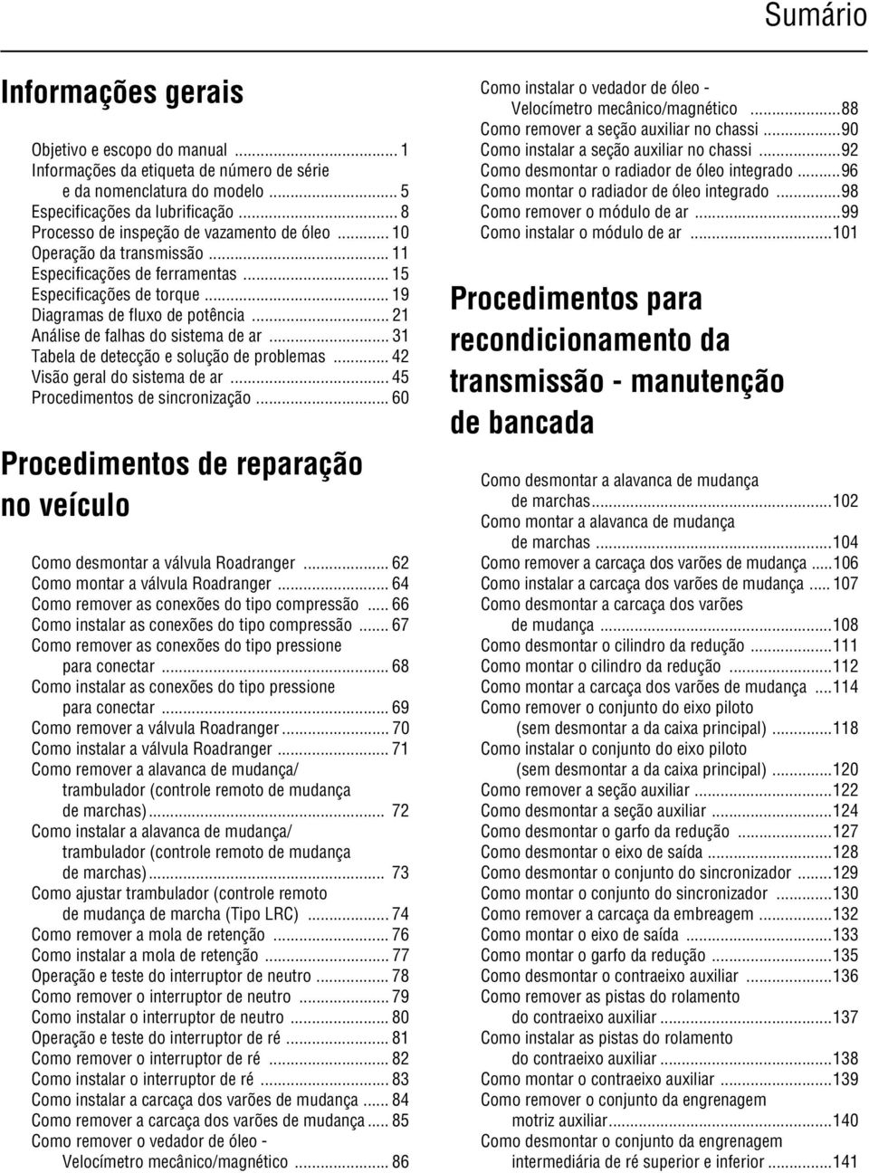 .. 21 Análise de falhas do sistema de ar... 31 Tabela de detecção e solução de problemas... 42 Visão geral do sistema de ar... 45 Procedimentos de sincronização.