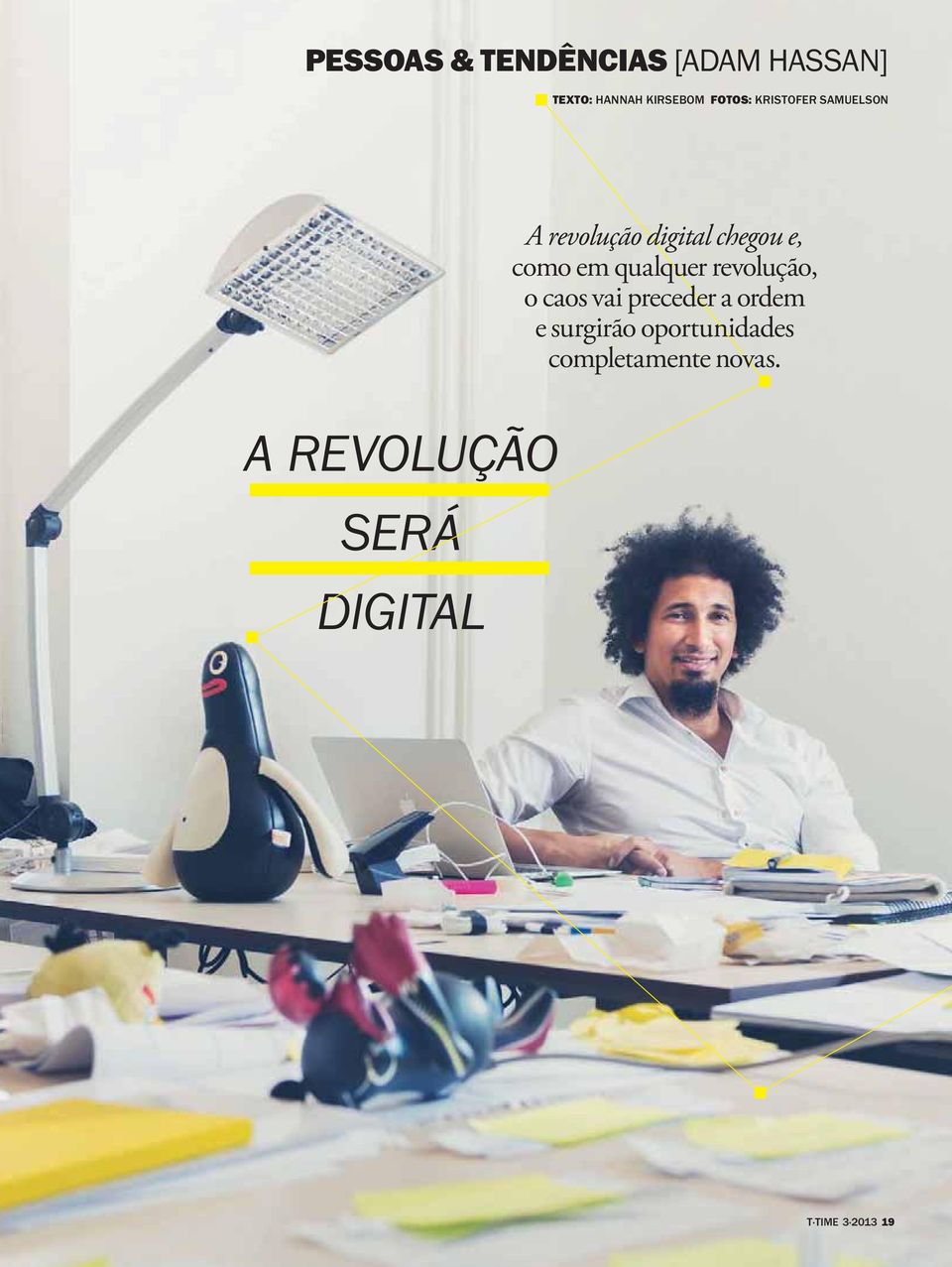 chegou e, como em qualquer revolução, o caos vai preceder a ordem