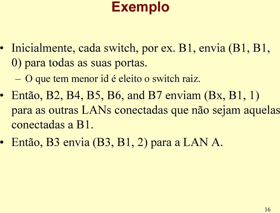 O que tem menor id é eleito o switch raiz.