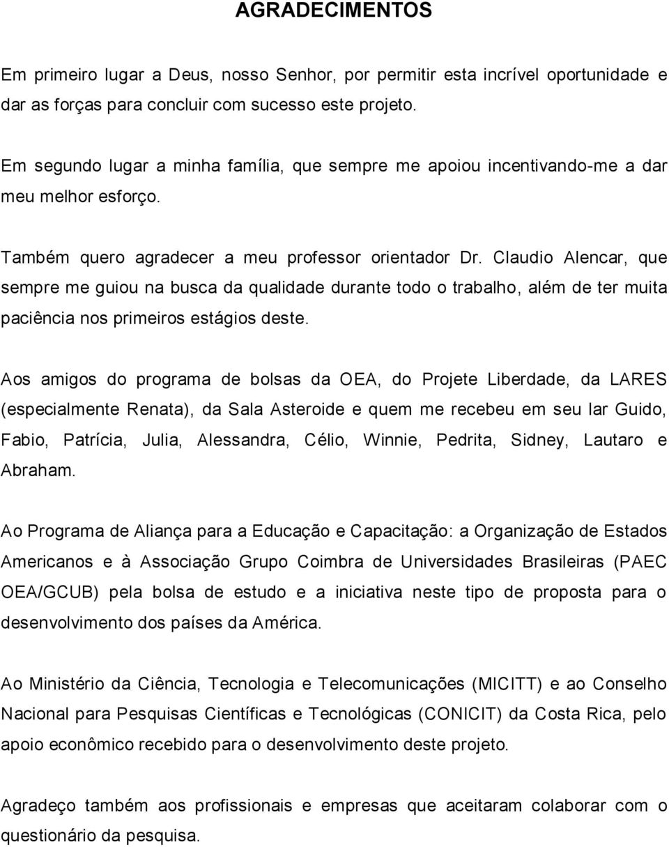 Claudio Alencar, que sempre me guiou na busca da qualidade durante todo o trabalho, além de ter muita paciência nos primeiros estágios deste.