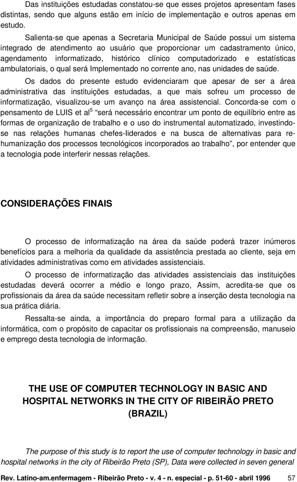 computadorizado e estatísticas ambulatoriais, o qual será Implementado no corrente ano, nas unidades de saúde.