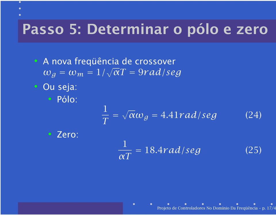 Zero: 1 T = αω g = 4.41rad/seg (24) 1 αt = 18.