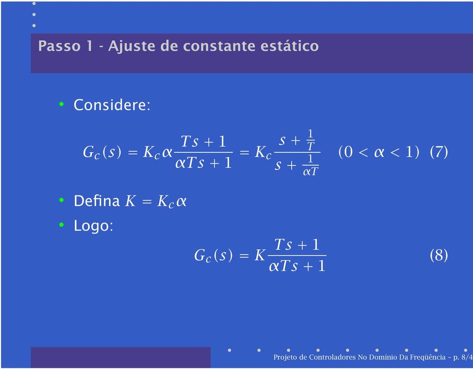 (7) DefinaK=K c α Logo: G c (s)=k Ts+ 1 αts+ 1 (8)