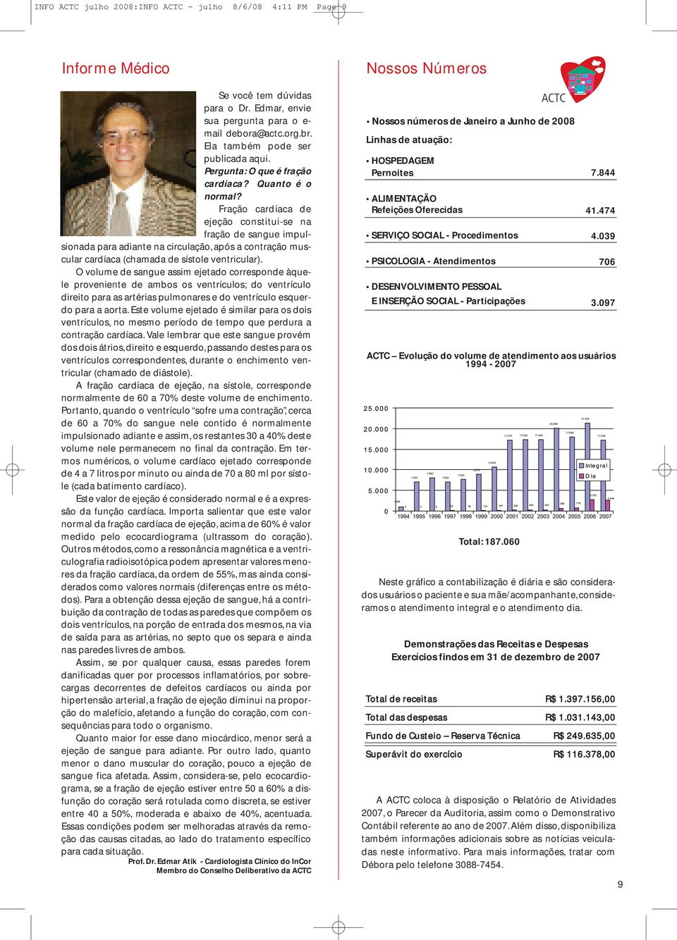 Fração cardíaca de ejeção constitui-se na fração de sangue impulsionada para adiante na circulação, após a contração muscular cardíaca (chamada de sístole ventricular).