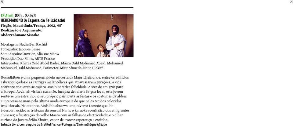 Ouvrier, Alioune Mbow Produção: Duo Films, ARTE France Intérpretes: Khatra Ould Abdel Kader, Maata Ould Mohamed Abeid, Mohamed Mahmoud Ould Mohamed, Fatimetou Mint Ahmeda, Nana Diakité Nouadhibou é