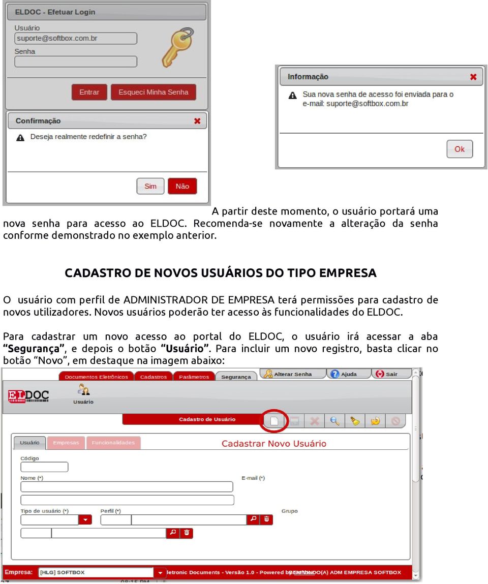 CADASTRO DE NOVOS USUÁRIOS DO TIPO EMPRESA O usuário com perfil de ADMINISTRADOR DE EMPRESA terá permissões para cadastro de novos utilizadores.