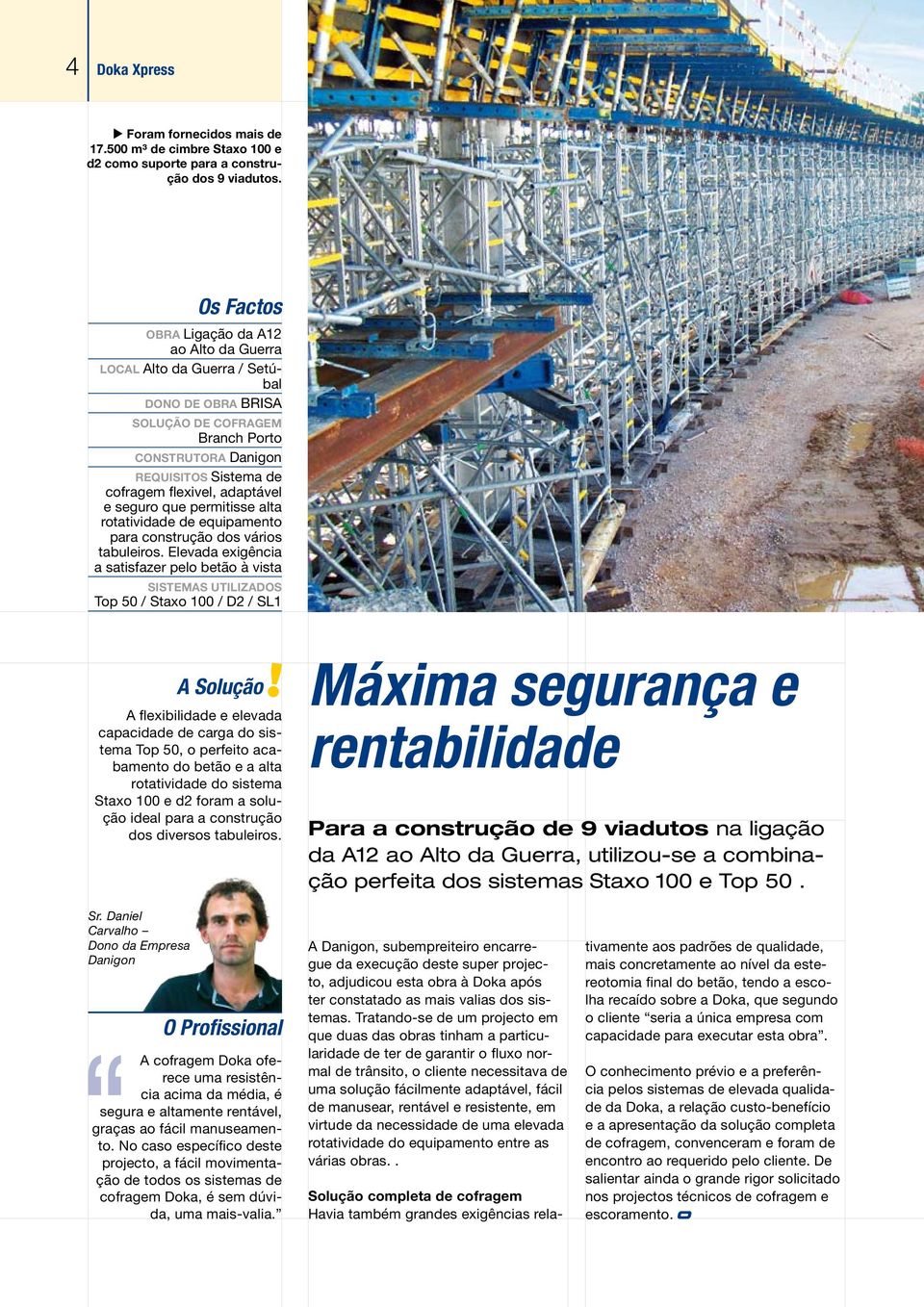 seguro que permitisse alta rotatividade de equipamento para construção dos vários tabuleiros.