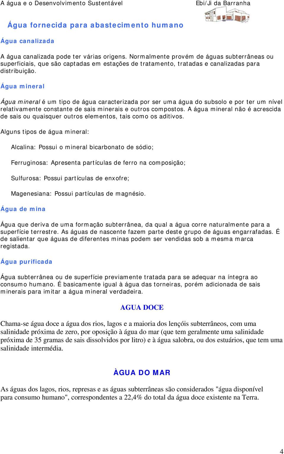 Água mineral Água mineral é um tipo de água caracterizada por ser uma água do subsolo e por ter um nível relativamente constante de sais minerais e outros compostos.