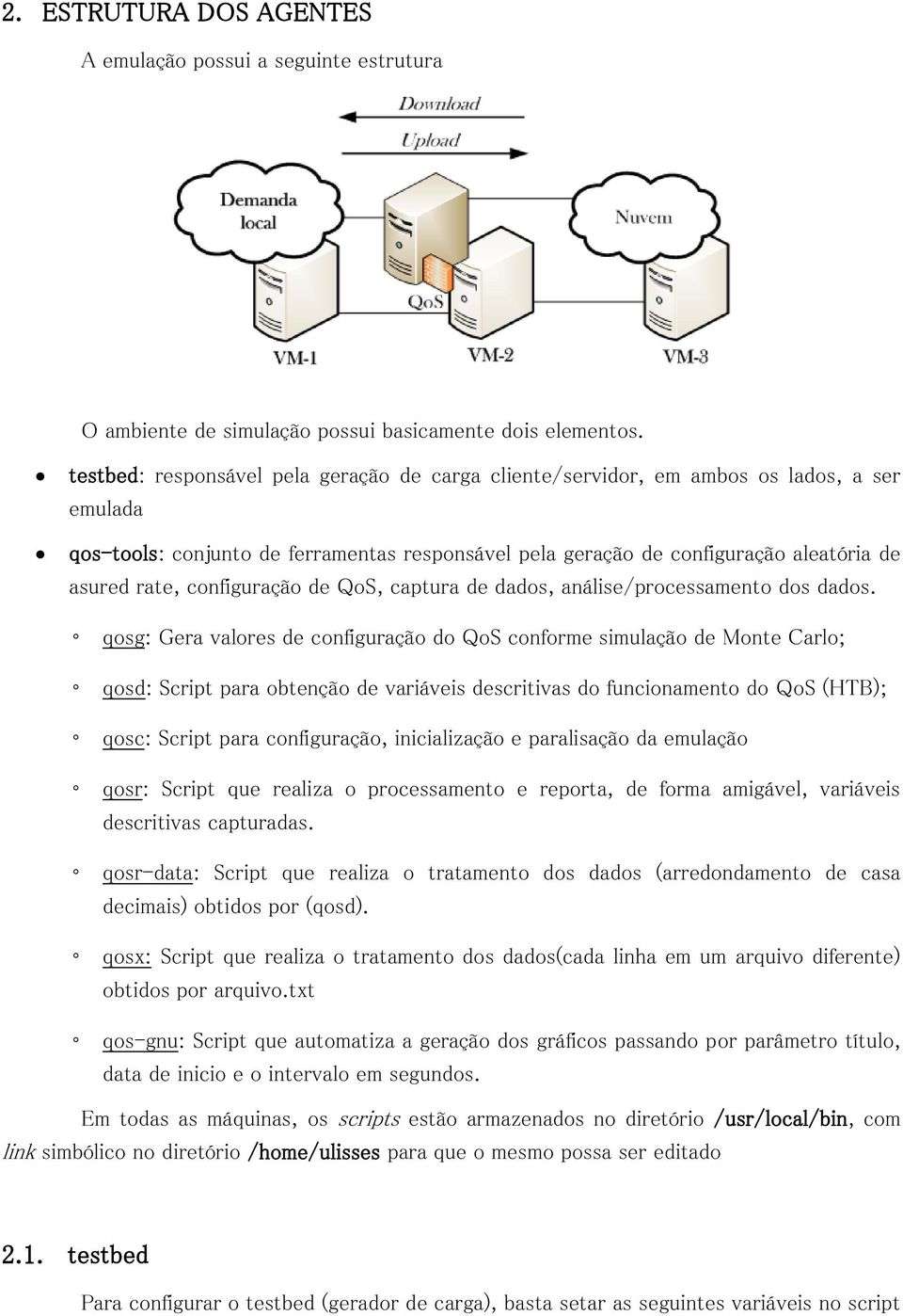 configuração de QoS, captura de dados, análise/processamento dos dados.