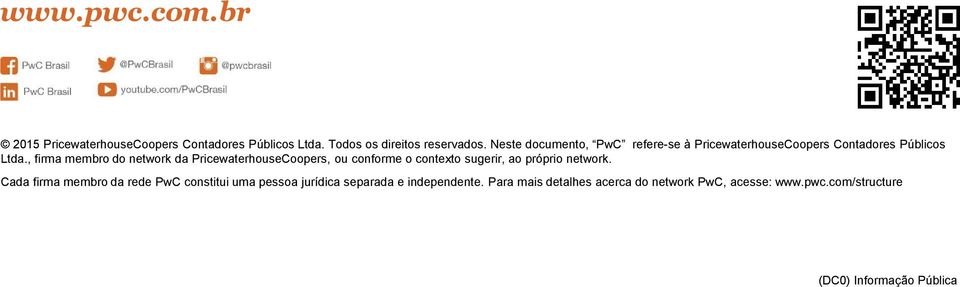 , firma membro do network da PricewaterhouseCoopers, ou conforme o contexto sugerir, ao próprio network.