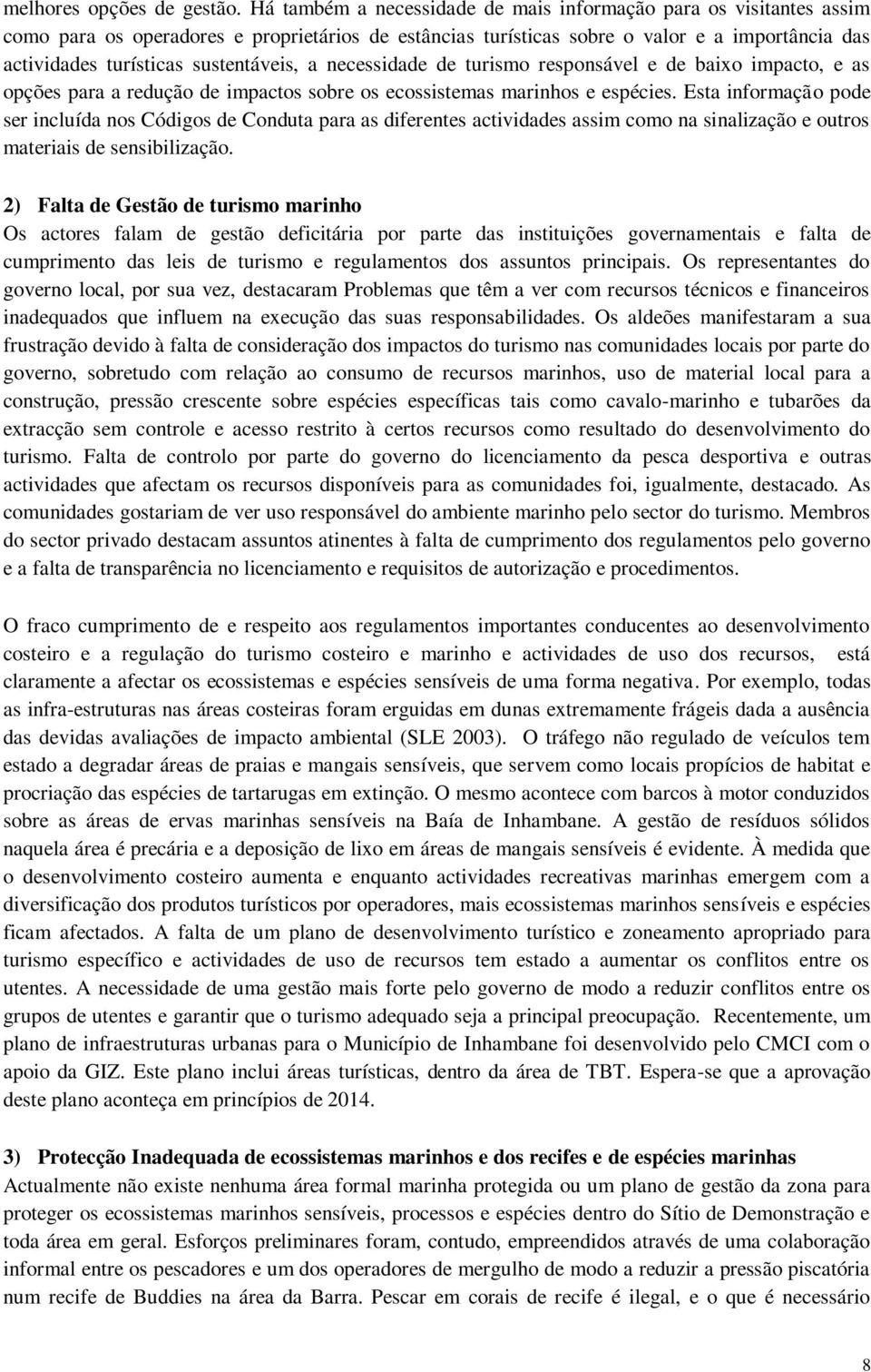 sustentáveis, a necessidade de turismo responsável e de baixo impacto, e as opções para a redução de impactos sobre os ecossistemas marinhos e espécies.