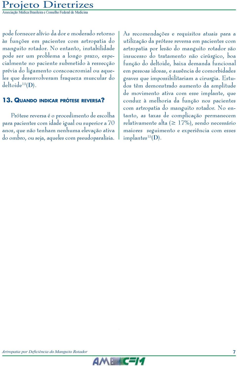 deltoide 15 (D). 13. Quando indicar prótese reversa?