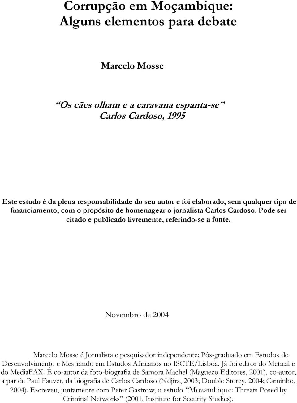 Novembro de 2004 Marcelo Mosse é Jornalista e pesquisador independente; Pós-graduado em Estudos de Desenvolvimento e Mestrando em Estudos Africanos no ISCTE/Lisboa.
