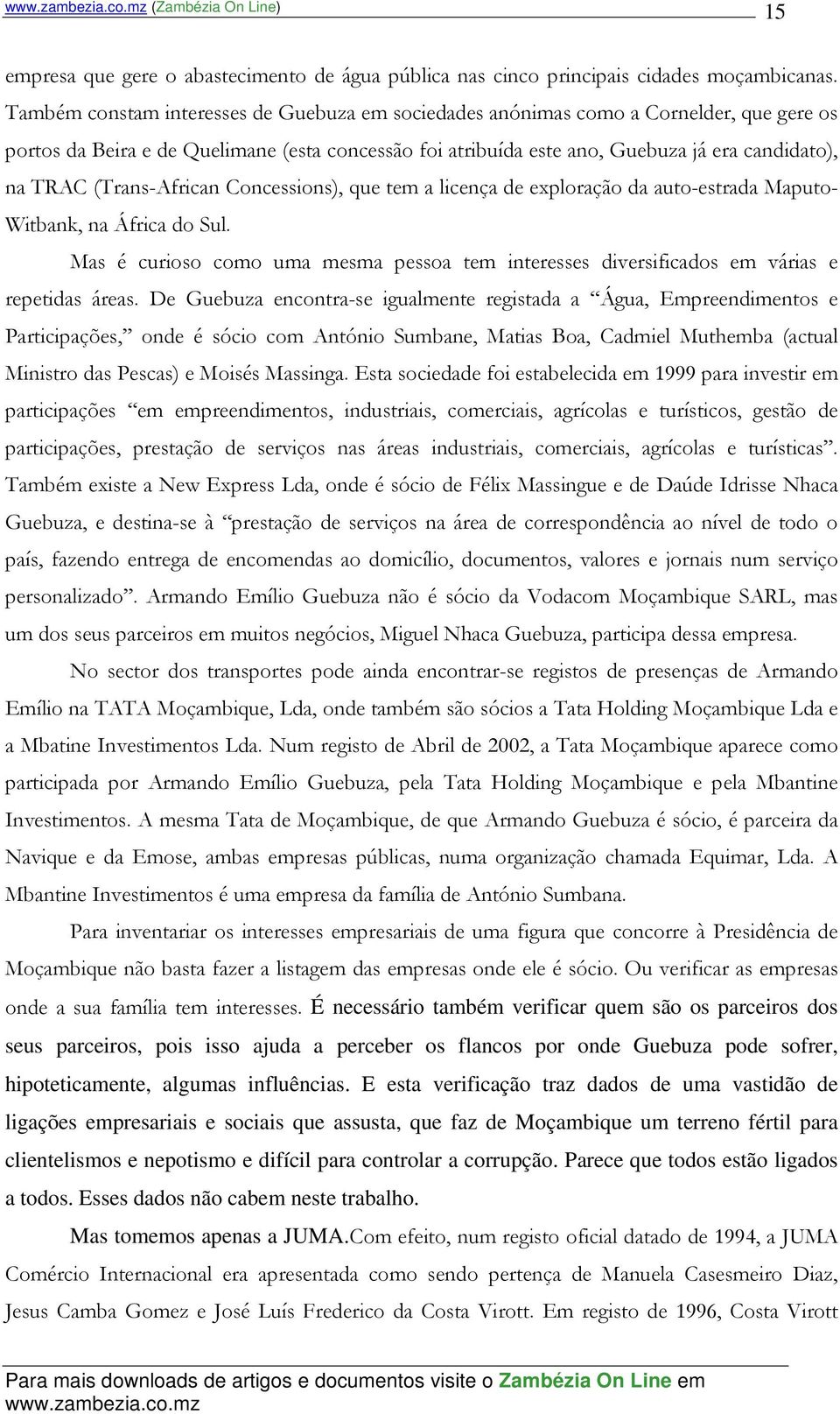 (Trans-African Concessions), que tem a licença de exploração da auto-estrada Maputo- Witbank, na África do Sul.