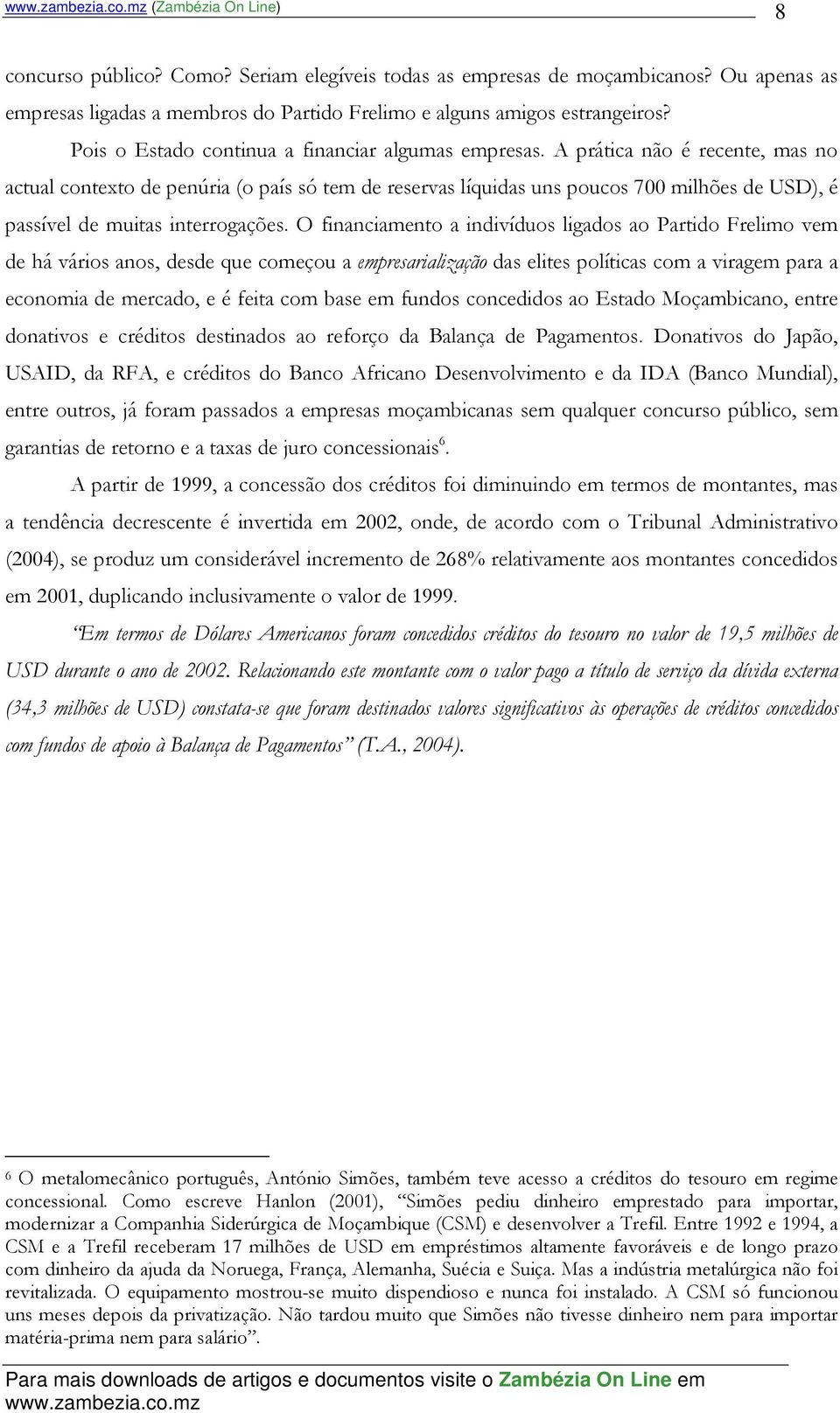 A prática não é recente, mas no actual contexto de penúria (o país só tem de reservas líquidas uns poucos 700 milhões de USD), é passível de muitas interrogações.