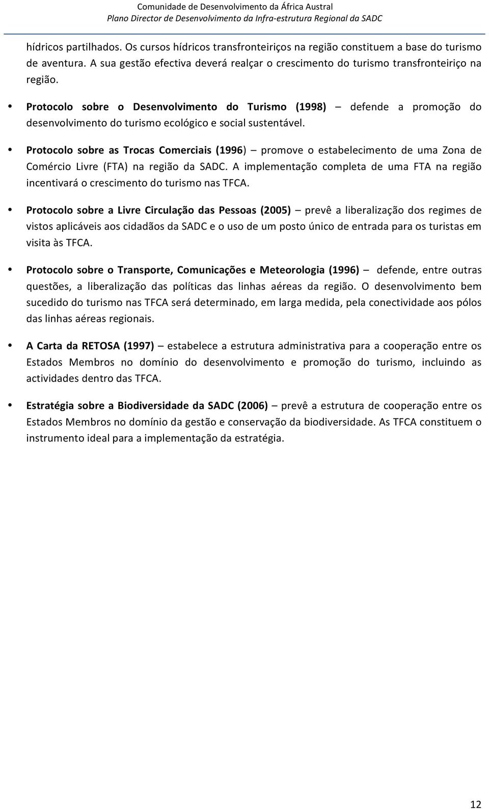 Protocolo sobre as Trocas Comerciais (1996) promove o estabelecimento de uma Zona de Comércio Livre (FTA) na região da SADC.