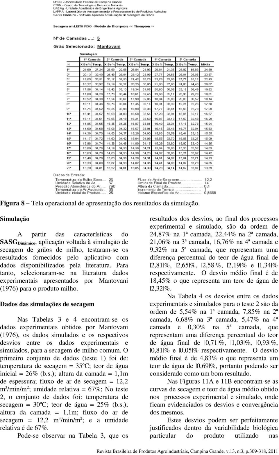 pela literatura. Para tanto, selecionaram-se na literatura dados experimentais apresentados por Mantovani (1976) para o produto milho.