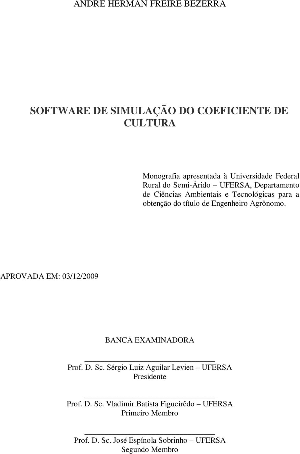 Engenheiro Agrônomo. APROVADA EM: 03/12/2009 BANCA EXAMINADORA Prof. D. Sc.